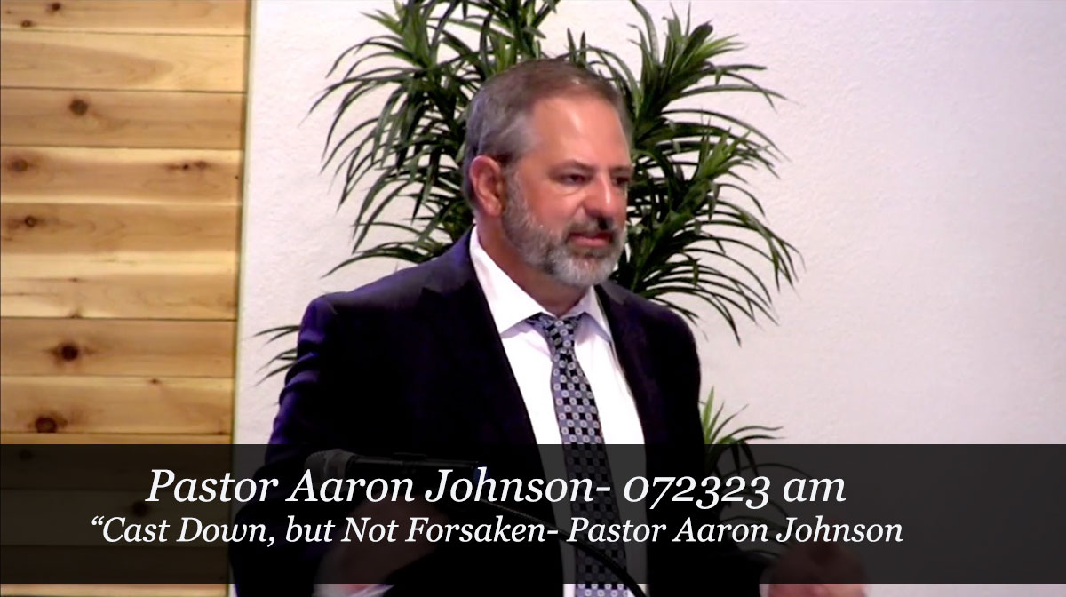 Message by Pastor Aaron Johnson, Cast Down, Not Forsaken