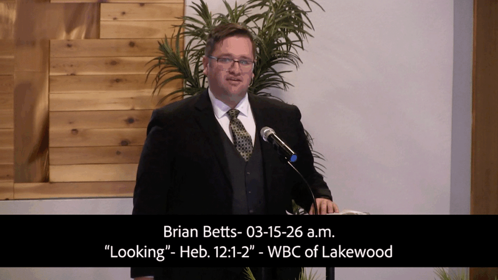 Brian Betts- 03-15-26 a.m."Looking"- Hebrew 12:1-2
