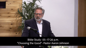 Bible Study- 05-17-26 p.m.Choosing The Good