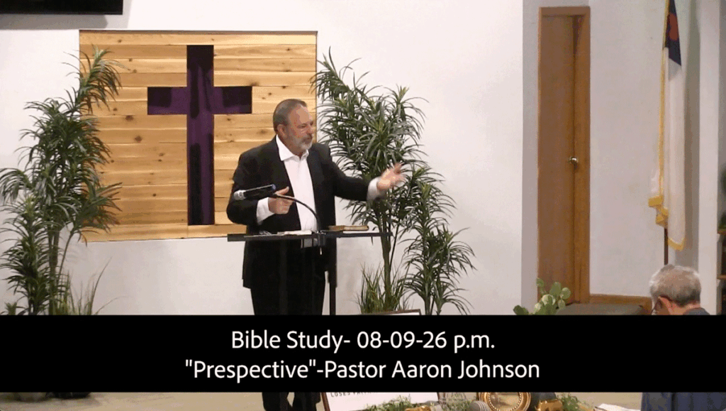 Bible Study- 08-09-26 p.m. Pastor Aaron Johnson "Perspective" 