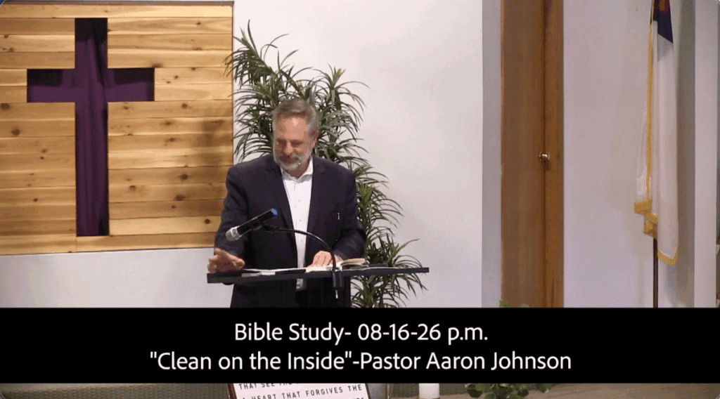 Bible Study 08-16-26 pmClean on the Inside
Pastor Aaron Johnson
