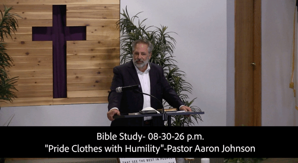 Bible Study 08-30-26 p.m."Pride Clothes with Humility Pastor Aaron Johnson 